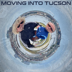 Moving Into Tucson - Please Don't Go