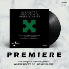 PREMIERE: Paul Sawyer & Damien Spencer - Where Do We Go (Original Mix) [PRO B TECH]