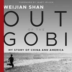 [FREE] EBOOK 📋 Out of the Gobi: My Story of China and America by  Weijian Shan,Janet
