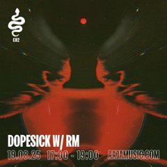 Dopesick w/ RM - Aaja channel 2 - 19 08 25