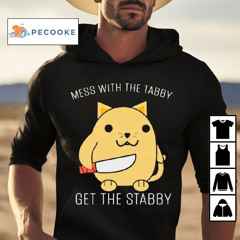 Mess With The Tabby Get The Stabby Shirt