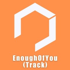 EnoughOfYou  (Quick hit edit)