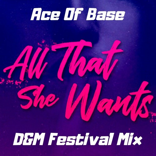 Stream Ace Of Base - All That She Wants (D&M Festival Mix)[MORE -> FREE  DOWNLOAD] by D&M | Listen online for free on SoundCloud