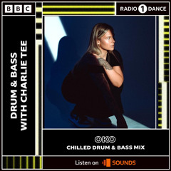 OKO - BBC Radio 1 Chilled Drum & Bass Mix for Charlie Tee