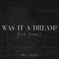 Was It A Dream - Dick Powell (PHASE 5)