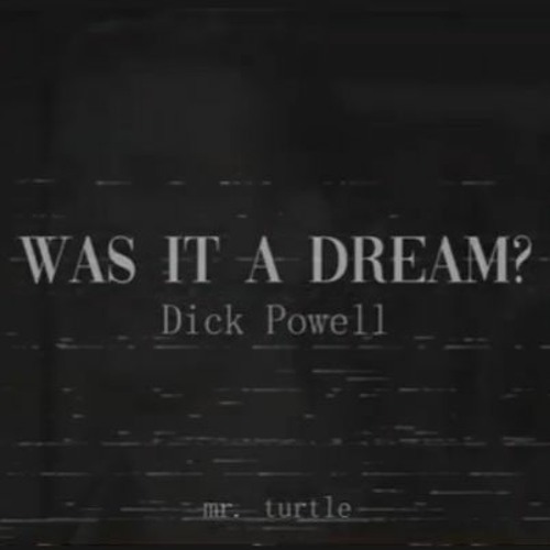 Was It A Dream - Dick Powell (PHASE 5)