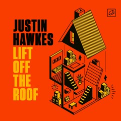 Justin Hawkes (FKA Flite) - Lift Off The Roof