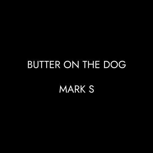 Stream Butter On The Dog by Mark S. Listen online for free on SoundCloud