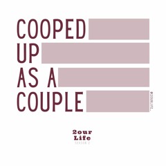 Cooped Up As A Couple