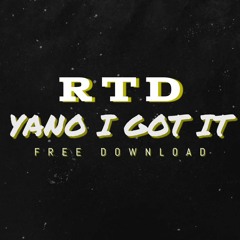 RTD - Yano I Got It (4x4) FREE DL