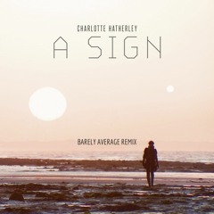 A Sign Charlotte Hatherly Barely Average Remix