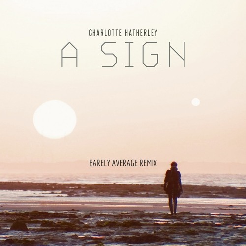 A Sign Charlotte Hatherly Barely Average Remix