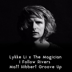 Lykke Li x The Magician - I Follow Rivers (Matt Hibbert Groove Up) (Re-Upload)