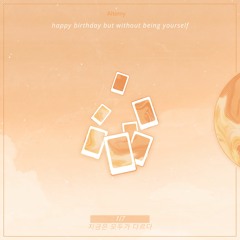 happy birthday, but without being yourself