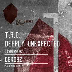 DGR092 T.R.O. & Deeply Unexpected - FishInsane (PRODUKDo FishStix Vocal Mix)