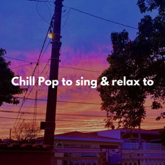 chill pop to sing & relax to