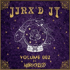 Jinx'd it Volume 002 ft MadReckless