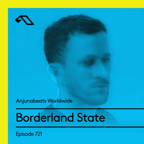 Anjunabeats Worldwide 721 with Borderland State
