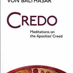 download EPUB 💝 Credo: Meditations on the Apostles' Creed by  Fr. Hans Urs Von Balth