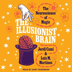 Get PDF 📧 The Illusionist Brain: The Neuroscience of Magic by  Jordi Cami,Luis M. Ma