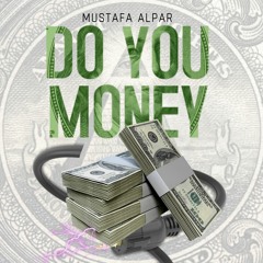 Mustafa Alpar - Do You Money