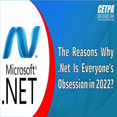 The Reasons Why Dot Net is Everyone’s Obsession in 2022