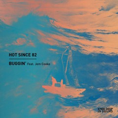 Hot Since 82 - Buggin' (feat.Jem Cooke) (Andre Rizo Remix)