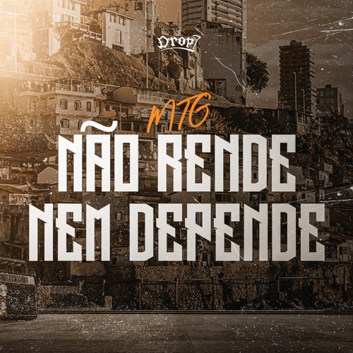 NÓS NÃO RENDE NEM DEPENDE - MC'S BLACK DA PENHA, DROP7, GP DO SERRÃO (PROD. DROP7)