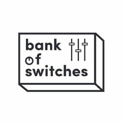 BANK OF SWITCHES MIX BY DAN FORMLESS
