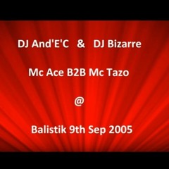 DJ And'E'C & DJ Bizarre Mc Ace B2B Mc Tazo @ Balistik 9.9.2005