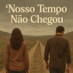 Nosso tempo não chegou