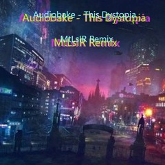AudioBake - This Dystopia Remix By Mtlsir
