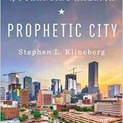 VIEW EPUB KINDLE PDF EBOOK Prophetic City: Houston on the Cusp of a Changing America by Stephen L. K