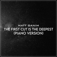 The First Cut Is The Deepest (Piano Version) - Matt Ganim