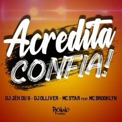 ACREDITA, CONFIA - MC Star, MC Brooklyn E DJ Jéh Du 9 Ft.DJ Olliver