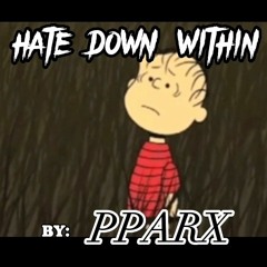 HATE DOWN WITHIN(prod. by The Ushanka Boy)
