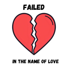 Failed (In The Name Of Love)