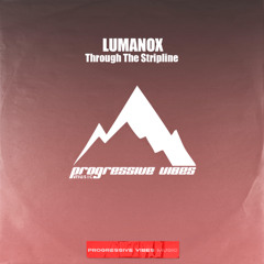 LUMANOX - Through The Stripline  [Progressive Vibes Music - PVM1109]