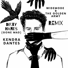 Kendra Dantes - Dirty Hands (Gone Mad) [Widemode & The Golden Army Remix]