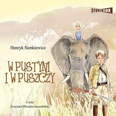 Read [KINDLE PDF EBOOK EPUB] W pustyni i w puszczy by  Henryk Sienkiewicz,Krzysztof Plewako-Szczerbi