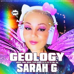 SARAH G 🛼 GEOLOGY 🛼 07/11/22 House * HiNRG * Disco * Jackin * Funk * Pianos * Vocals * Classics