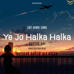 Yeh Jo Halka Lofi Song | Nusrat Fateh Ali Khan Ft.Russian Bear(Official Audio) | Nur Asr Official