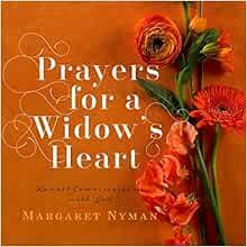 [DOWNLOAD] PDF 💚 Prayers for a Widow's Heart: Honest Conversations with God by Marga