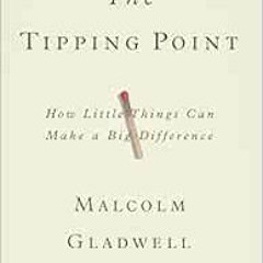[Read] [EBOOK EPUB KINDLE PDF] The Tipping Point: How Little Things Can Make a Big Difference by Mal