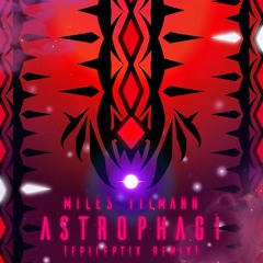 Miles Tilmann - Astrophagi (Epileptix Remix)