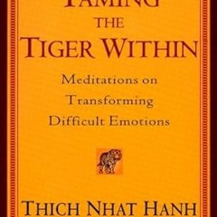 Read✔ ebook✔ ⚡PDF⚡ Taming the Tiger Within: Meditations on Transforming Difficult Emotions