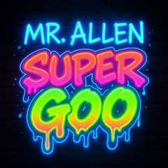 MR. ALLEN - SUPER GOO MIXTAPE