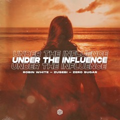 Robin White, Zusebi & ZERO SUGAR - Under The Influence