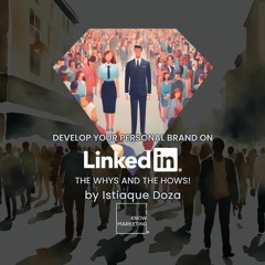 Develop Your Personal Brand On LinkedIn - The Whys And The Hows Part 5