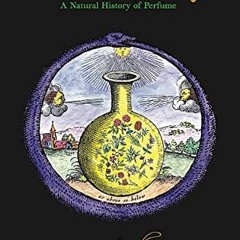 [DOWNLOAD] EBOOK 📫 Essence and Alchemy: A Natural History of Perfume by  Mandy Aftel